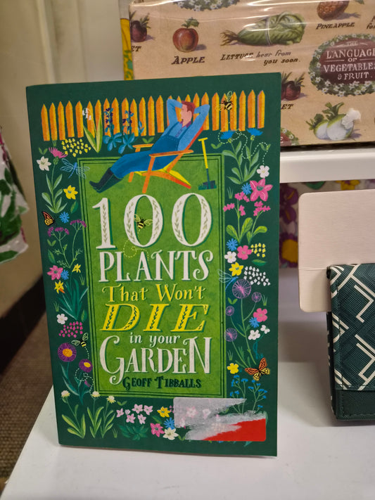 100 Plants That Won't Die in Your Garden by author Geoff Tibballs.